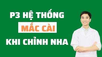P3 Hệ Thống Mắc Cài Khi Chỉnh Nha
