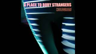 A Place To Bury Strangers - Hologram EP (2021) [Full Album Streaming]