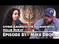 Living Amongst the Taliban with Hollie McKay | Mike Drop Episode 81