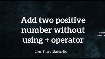 Add Two Numbers without using + Operator | Java