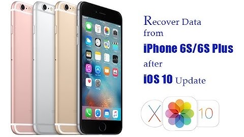 How to Recover Lost Data from iPhone 6S/6S Plus after iOS 10 Update