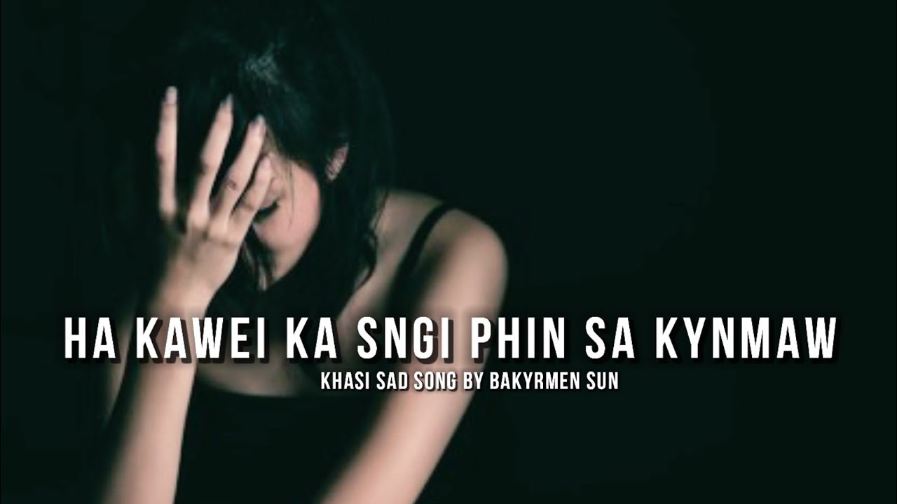 Ha kawei Ka sngi ianga phin sa kynmaw " Bakyrmen Sun - ( official lyrics video ) Khasi Sad song 💔