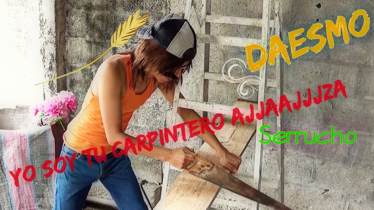 Yo Soy Tu Carpintero Jajaj Serrucho Ya Dejen Trabajar Parodia 