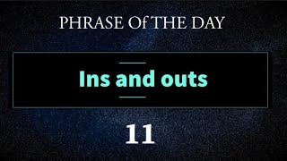 Ins and Outs | Meaning and Example | Phrase of the day