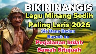 BIKIN NANGIS❗️LAGU MINANG SEDIH PALING LARIS 2026-SIA BANA BARAN BURUAKKO -PERJALANAN SAWAH SITUJUAH