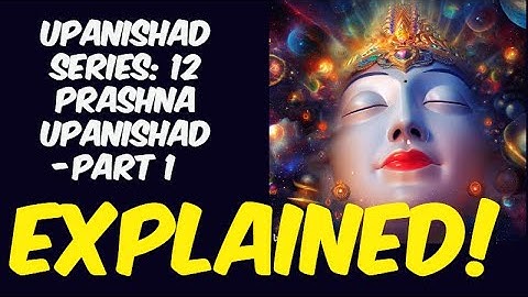 Upanishad series 12: Prashna Upanishad (Part 1)