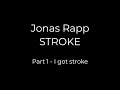Jonas Rapp STROKE - Part 1: I got stroke