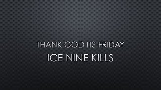Video thumbnail of "Ice Nine Kills | Thank God It’s Friday (Friday The 13th) (Lyrics)"
