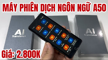 Máy Phiên Dịch Ngôn Ngữ A50 Cao Cấp Nhất Thị Trường, Dịch 1 Chạm Rảnh Tay Độc Quyền Duy Nhất