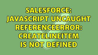 Salesforce: Javascript Uncaught ReferenceError: createLineItem is not defined (2 Solutions!!)