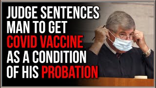 Judge Sentences Man To Be VACCINATED, It's A Condition Of His PROBATION In Insane Twist