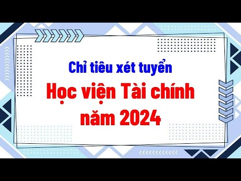 Chỉ tiêu xét tuyển Học viện Tài chính năm 2024 - youtube