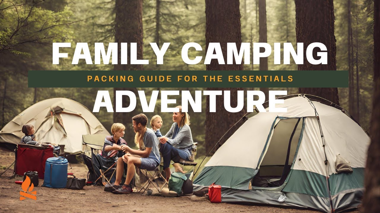 First Family Camping Trip: Essential Packing Guide!
