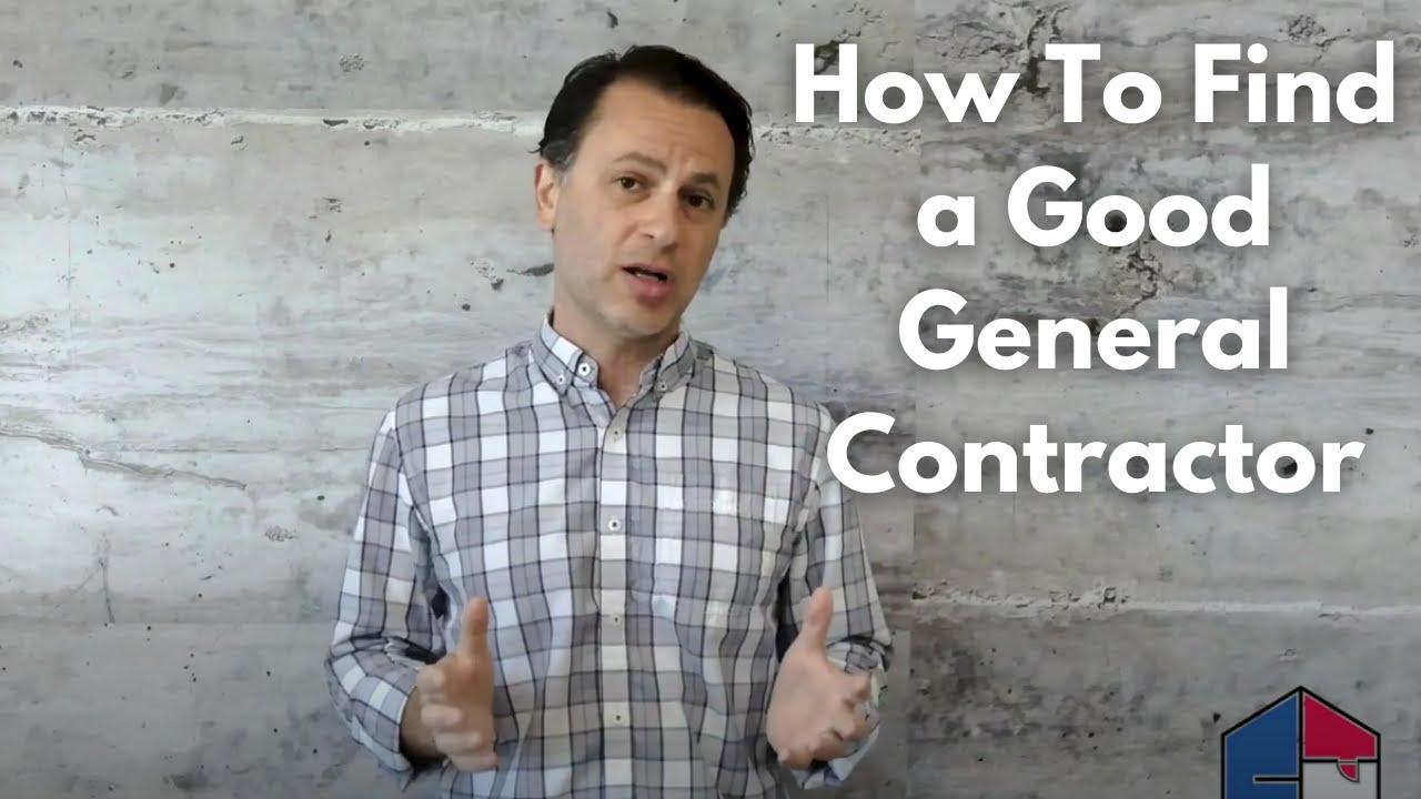 How To Find & What To Look For In a Good General Contractor ...