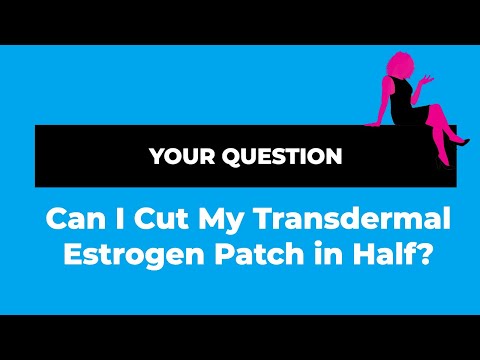 Can You Cut  Your Transdermal Estrogen Patch in Half?
