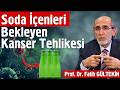Soda İçenleri Bekleyen Kanser Tehlikesi! - Prof. Dr. Fatih Gültekin