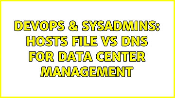 DevOps & SysAdmins: Hosts file vs DNS for data center management (2 Solutions!!)