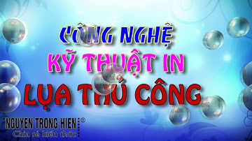 CHIA SẺ KIẾN THỨC CUỘC SỐNG | Công nghệ in kéo lụa lên vải và mọi chất liệu