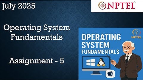 NPTEL Operating System Fundamentals Assignment 5 Answers Week 5 | July 2025