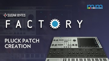MMTV: Sugar Bytes Factory Synth Pluck Creation | Eric Burgess