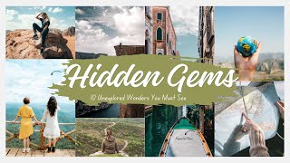 Hidden Gems: 10 Unexplored Wonders You Must See Wealth