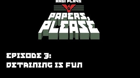 Papers, Please ~ Episode 3: Detaining is Fun