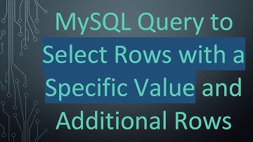 MySQL Query to Select Rows with a Specific Value and Additional Rows
