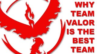 Why team Valor is the best team