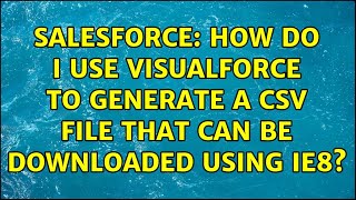 Salesforce: How do I use Visualforce to generate a CSV file that can be downloaded using IE8?