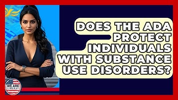 Does The ADA Protect Individuals With Substance Use Disorders? - We Are Liberal