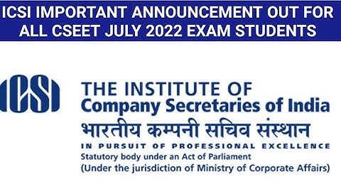 ICSI IMPORTANT ANNOUNCEMENT OUT FOR ALL CSEET JULY 2022 EXAM STUDENTS