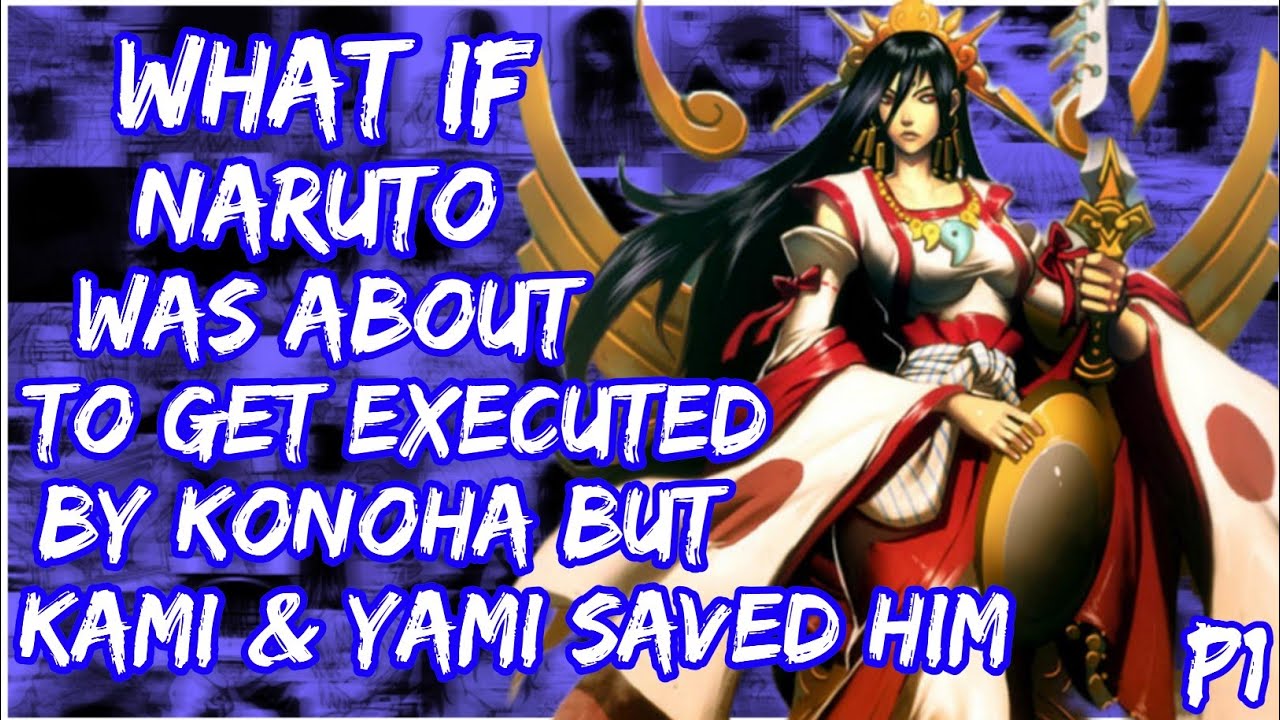 What if Naruto was about to get Executed by Konoha, but Kami and Yami saved him | PART 1