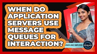 When Do Application Servers Use Message Queues For Interaction?