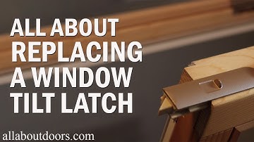 All About Replacing A Window Tilt Latch