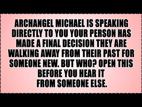 🧿 ARCHANGEL MICHAEL IS SPEAKING DIRECTLY TO YOU: YOUR PERSON HAS MADE A FINAL DECISION...
