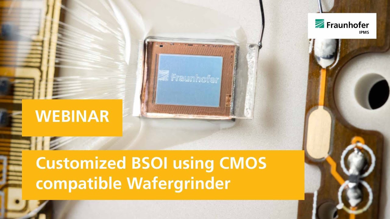 Webinar: Customized BSOI using CMOS compatible Wafergrinder | Fraunhofer IPMS