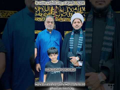 3 Roza Majalis e Aza e Fatmia Markazi imam bargah Al Murtuza Center Houston America  #maulanajaved h