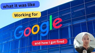 What Its Like Working For Google, And How I Got Fired