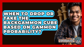 When To Drop Or Take The Backgammon Cube Based On Gammon Probability? - The Board Game Xpert