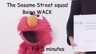 The Sesame Street Squad Being Wack For 3 Minutes Straight