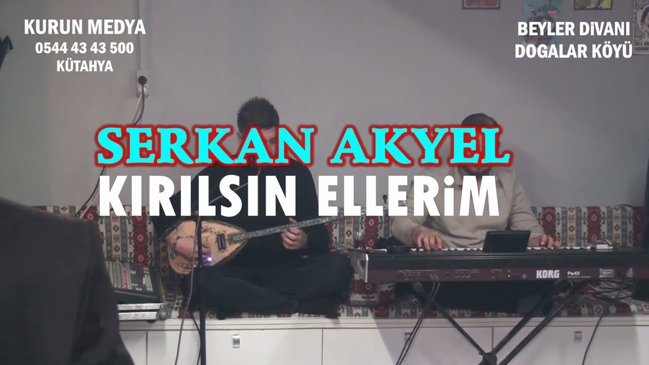 SERKAN AKYEL KIRILSIN ELLERiM BEYLER DİVANI DOĞALAR KÖYÜ