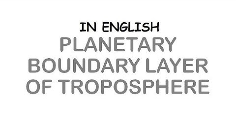 What Is Planetary Boundary Layer in Lower Atmosphere ? (In English)