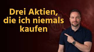 Drei Aktien, die ich niemals kaufen