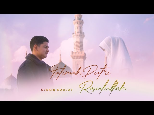 Fatimah Putri Rasulullah - Syakir Daulay (Official Music Video) class=