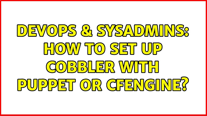 DevOps & SysAdmins: How to set up Cobbler with Puppet or Cfengine? (3 Solutions!!)