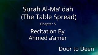 Surah Al-Ma'idah (The Table Spread) Ahmed a'amer  Quran Recitation