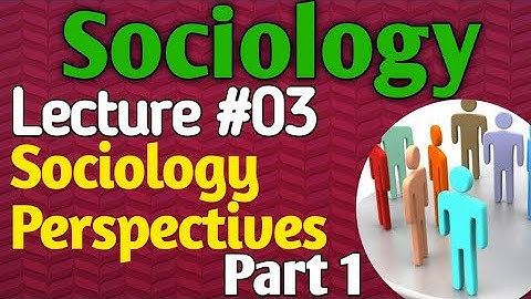 Sociology | Lecture #03 - Sociology Perspectives Part 1 for CSS UPSC PMS