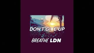 Breathe LDN - Don't Give Up