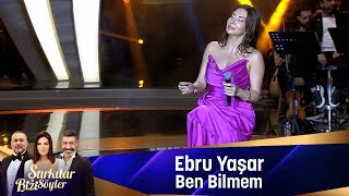 Ebru Yaşar - BEN BİLMEM Resimi