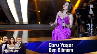 Ebru Yaşar - Ben Bi̇lmem